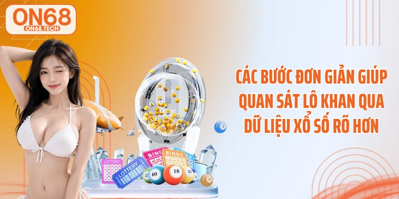 Các bước đơn giản giúp quan sát lô khan qua dữ liệu xổ số rõ hơn