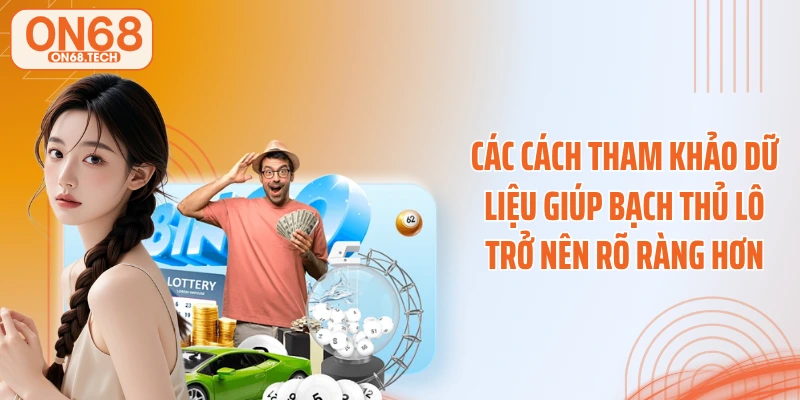 Các cách tham khảo dữ liệu giúp bạch thủ lô trở nên rõ ràng hơn