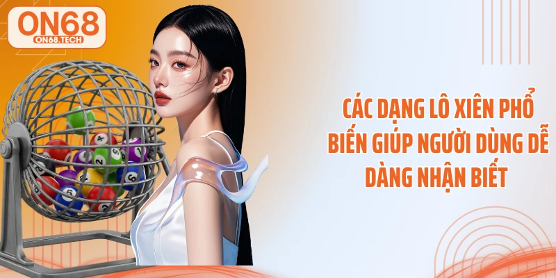 Các dạng lô xiên phổ biến giúp người dùng dễ dàng nhận biết 