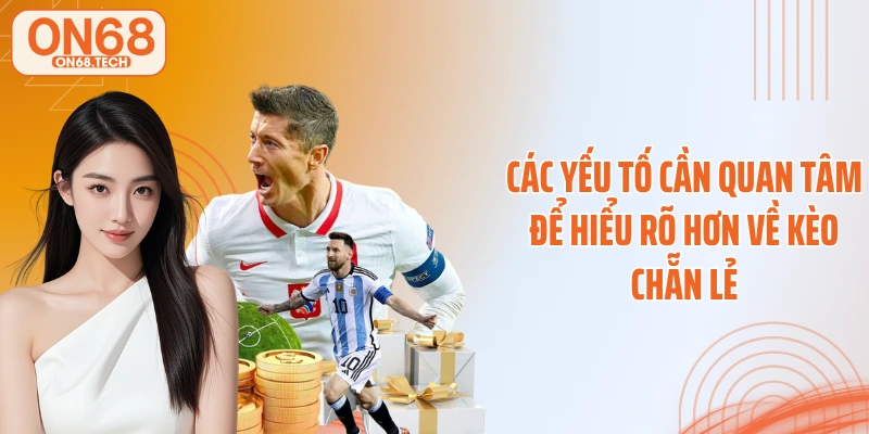 Các yếu tố cần quan tâm để hiểu rõ hơn về kèo chẵn lẻ