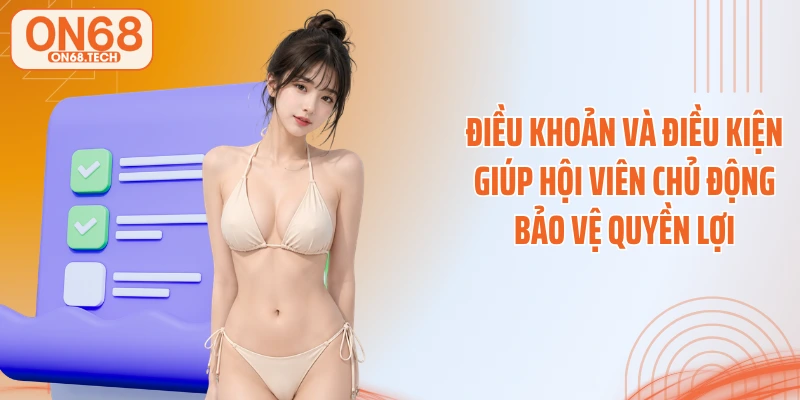Điều khoản và điều kiện giúp hội viên chủ động bảo vệ quyền lợi