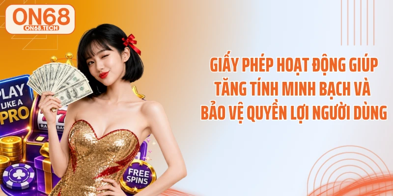Giấy phép hoạt động giúp tăng tính minh bạch và bảo vệ quyền lợi người dùng