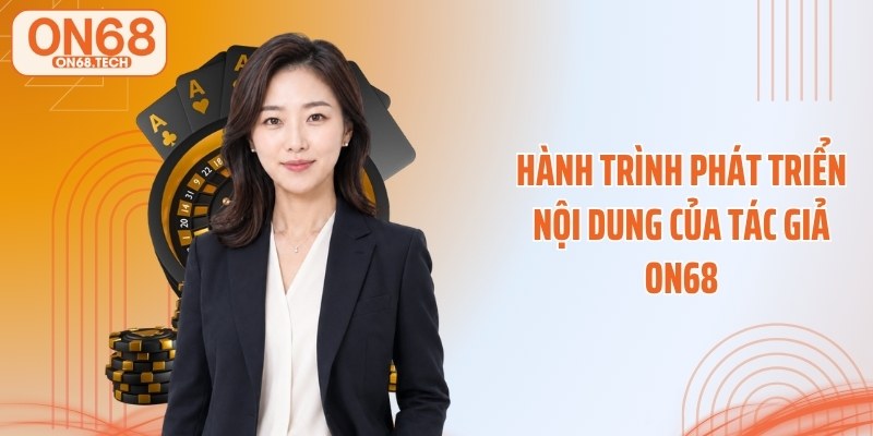 Hành trình phát triển nội dung của tác giả ON68