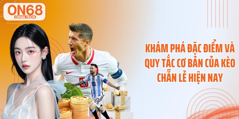 Khám phá đặc điểm và quy tắc cơ bản của kèo chẵn lẻ hiện nay