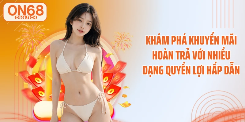Khám phá khuyến mãi hoàn trả với nhiều dạng quyền lợi hấp dẫn
