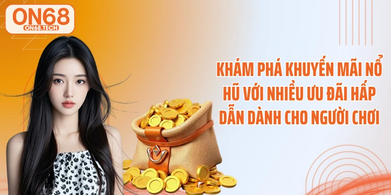 Khám phá khuyến mãi nổ hũ với nhiều ưu đãi hấp dẫn dành cho người chơi