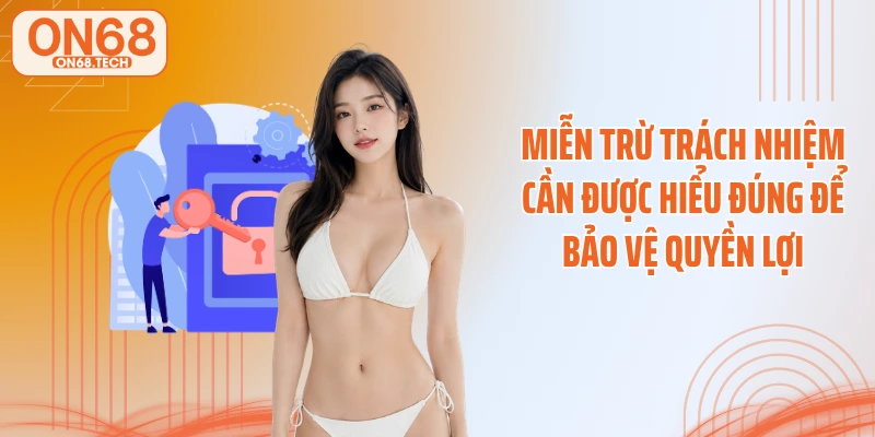 Miễn trừ trách nhiệm cần được hiểu đúng để bảo vệ quyền lợi