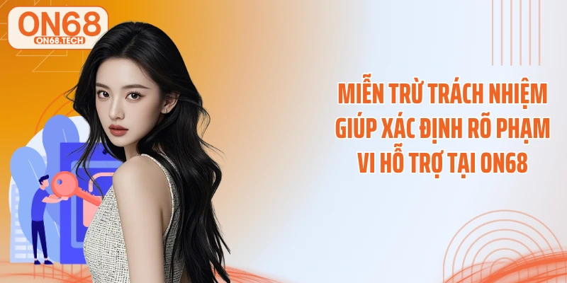 Miễn trừ trách nhiệm giúp xác định rõ phạm vi hỗ trợ tại ON68