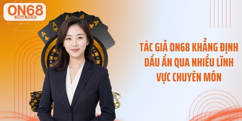 Tác giả ON68 khẳng định dấu ấn qua nhiều lĩnh vực chuyên môn